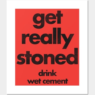 Get Really Stoned, Drink Wet Cement Posters and Art